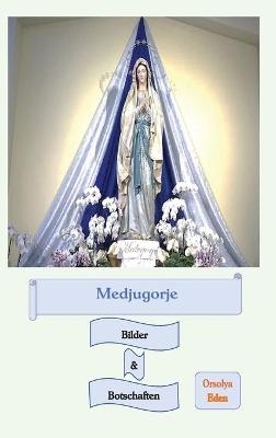 Medjugorje Bilder & Botschaften - Orsolya Eden