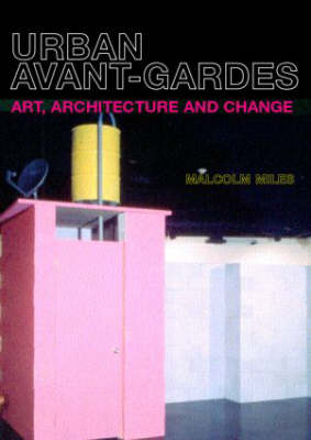 Urban Avant-Gardes -  Malcolm Miles
