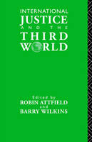 International Justice and the Third World -  Edited by Barry Wilkins andRobin Attfield
