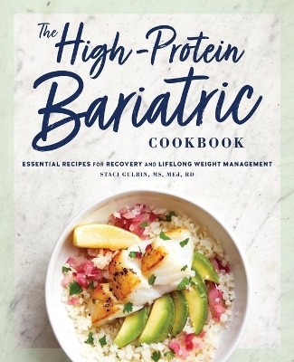 The High-Protein Bariatric Cookbook - Staci Gulbin MS MEd RD