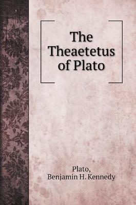 The Theaetetus of Plato -  Plato, Benjamin H Kennedy