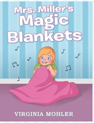 Mrs. Miller's Magic Blankets - Virginia Mohler