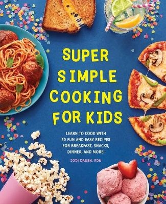 Super Simple Cooking for Kids - Jodi Danen