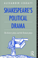 Shakespeare's Political Drama -  Alexander Leggatt
