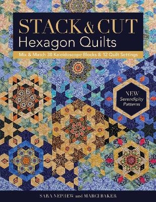 Stack & Cut Hexagon Quilts - Sara Nephew, Marci Baker