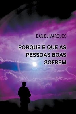 Porque &eacute; Que As Pessoas Boas Sofrem - Daniel Marques