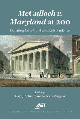 McCulloch v. Maryland at 200 - Gary Schmitt, Rebecca Burgess