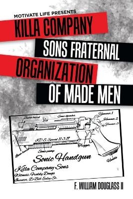 Motivate Life Presents Killa Company Sons Fraternal Organization of Made Men - F William Douglass  II