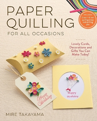 Paper Quilling for All Occasions - Mire Takayama