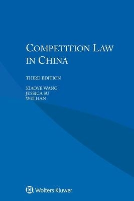 Competition Law in China - Xiaoye Wang, Jessica Su, Wei Han