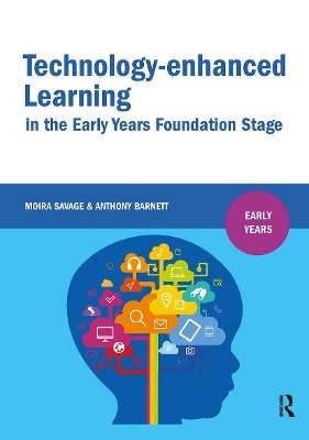Technology-enhanced Learning in the Early Years Foundation Stage - Moira Savage, Anthony Barnett