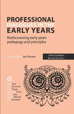 Professional Dialogues in the Early Years - Elise Alexander, Mary Briggs, Catharine Gilson, Gillian Lake
