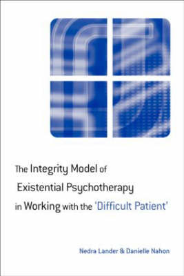 Integrity Model of Existential Psychotherapy in Working with the 'Difficult Patient' -  Nedra Lander,  Danielle Nahon