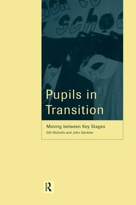 Pupils in Transition -  John Gardner,  Professor Gill Nicholls