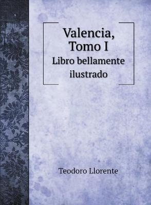 Valencia, Tomo I - Teodoro Llorente