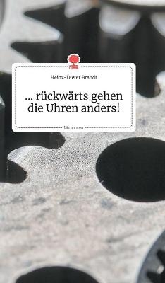 r&Atilde;&frac14;ckw&Atilde;&curren;rts gehen die Uhren anders! Life is a Story - story.one - Heinz-Dieter Brandt