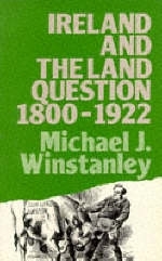 Ireland and the Land Question 1800-1922 -  Michael J. Winstanley