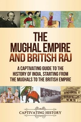 The Mughal Empire and British Raj - Captivating History