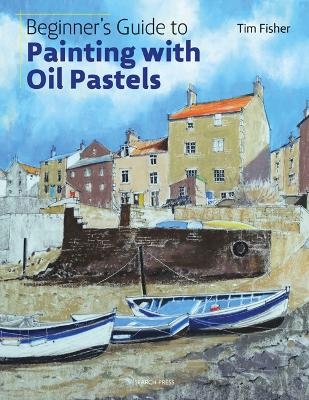 Beginner's Guide to Painting with Oil Pastels - Tim Fisher