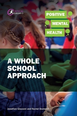 Positive Mental Health: A Whole School Approach - Jonathan Glazzard, Rachel Bostwick