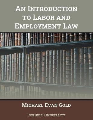 An Introduction to Labor and Employment Law - Michael Evan Gold
