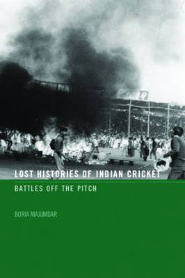 Lost Histories of Indian Cricket -  Boria Majumdar