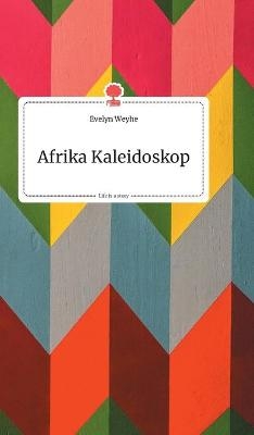 Afrika Kaleidoskop. Life is a Story - story.one - Evelyn Weyhe