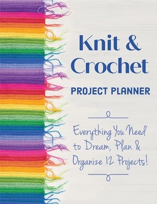 Knit & Crochet Project Planner - Sophie Scardaci