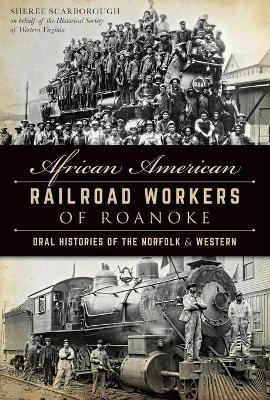 African American Railroad Workers of Roanoke - Sheree Scarborough