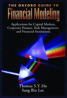 Oxford Guide to Financial Modeling -  Thomas S. Y. Ho,  Sang Bin Lee
