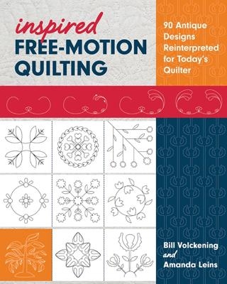 Inspired Free-Motion Quilting - Bill Volckening, Amanda Leins