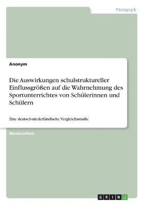 Die Auswirkungen schulstruktureller Einflussgr&Atilde;&para;&Atilde;en auf die Wahrnehmung des Sportunterrichtes von Sch&Atilde;&frac14;lerinnen und Sch&Atilde;&frac14;lern -  Anonym