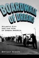 Boardwalk of Dreams -  Bryant Simon