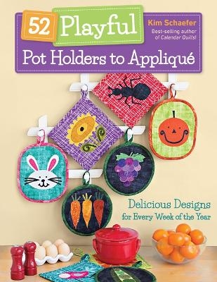 52 Playful Pot Holders to Appliqué - Kim Schaefer