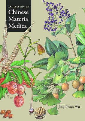 Illustrated Chinese Materia Medica -  Jing-Nuan Wu