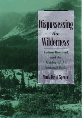 Dispossessing the Wilderness -  Mark David Spence