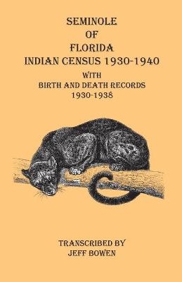Seminole of Florida Indian Census 1930-1940 With Birth and Death Records 1930-1938 - Jeff Bowen