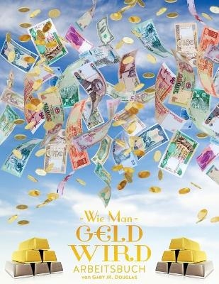 Wie man Geld wird Arbeitsbuch - How To Become Money Workbook German - Gary M Douglas