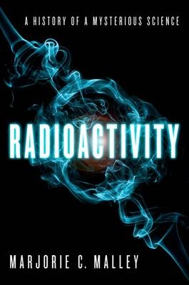 Radioactivity -  Marjorie C. Malley