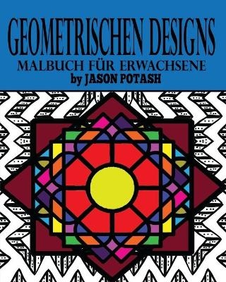 Geometrischen Designs Malbuch f&uuml;r Erwachsene - Jason Potash