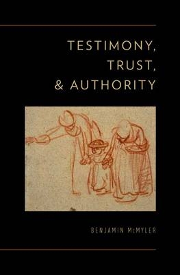 Testimony, Trust, and Authority -  Benjamin McMyler