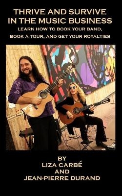 Thrive and Survive in the Music Business - Jean-Pierre Durand, Liza Carbe