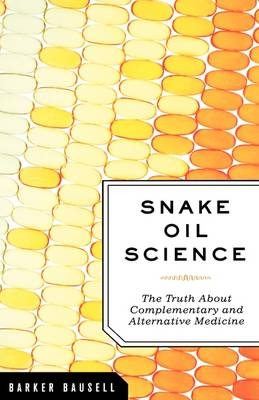 Snake Oil Science -  R. Barker Bausell PhD
