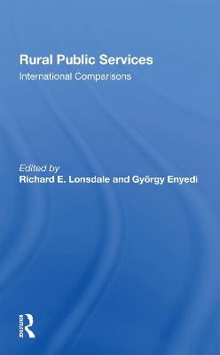 Rural Public Services - Richard E Lonsdale, Gyorgy Enyedi