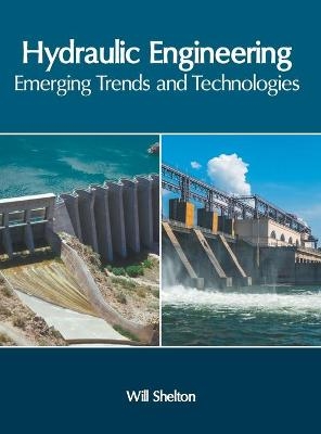 Hydraulic Engineering: Emerging Trends and Technologies