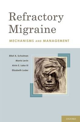 Refractory Migraine - PhD Alvin E. Lake III., MD Elizabeth Loder MPH, MD Elliot A. Schulman FACP,  MD Morris Levin
