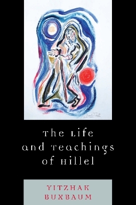 The Life and Teachings of Hillel - Yitzhak Buxbaum