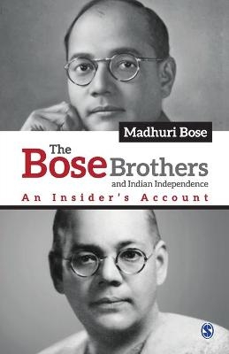 The Bose Brothers and Indian Independence - Madhuri Bose