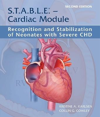 S.T.a.B.L.E. - Cardiac Module: Recognition and Stabilization of Neonates with Severe CHD - Kristine A. Karlsen, Collin G. Cowley