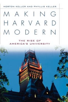 Making Harvard Modern -  Morton Keller,  Phyllis Keller